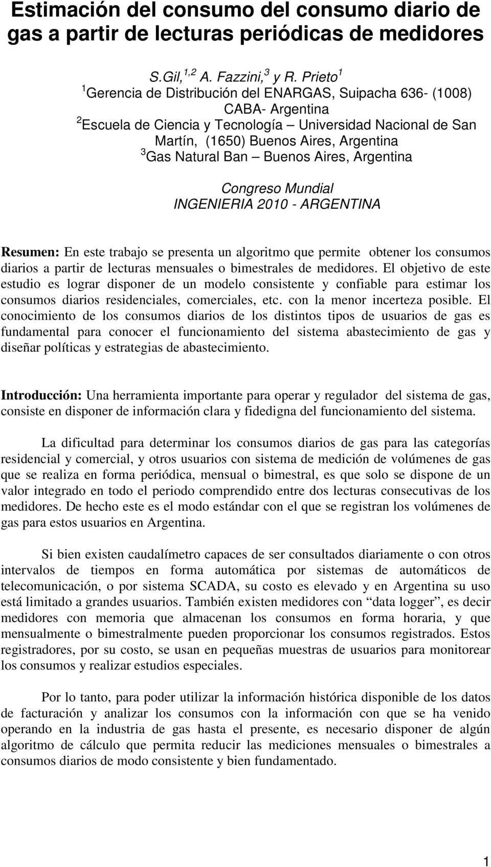 Argentna Congreso Mundal INGENIERIA 1 - ARGENTINA Resumen: En este trabajo se presenta un algortmo que permte obtener los consumos daros a partr de lecturas mensuales o bmestrales de meddores.
