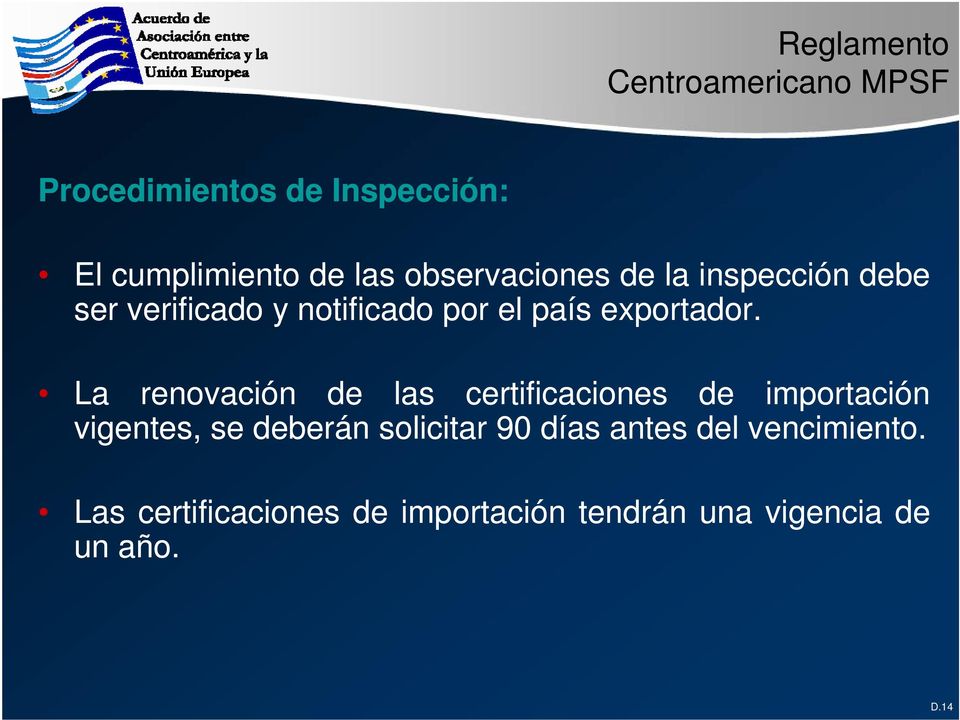 La renovación de las certificaciones de importación vigentes, se deberán solicitar 90
