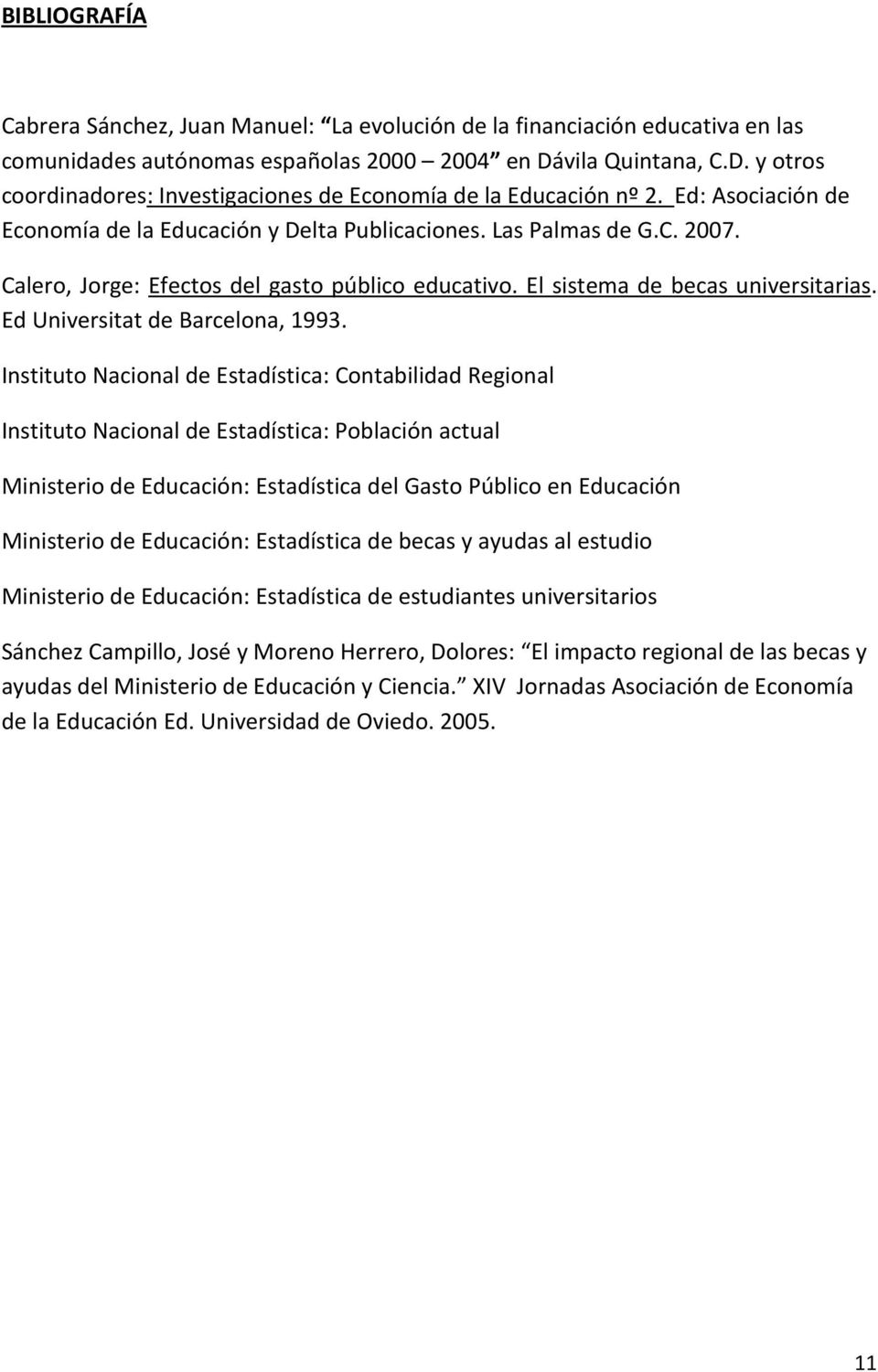 Calero, Jorge: Efectos del gasto público educativo. El sistema de becas universitarias. Ed Universitat de Barcelona, 1993.