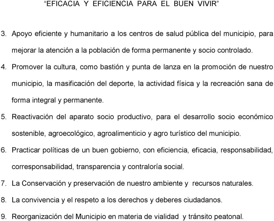 Reactivación del aparato socio productivo, para el desarrollo socio económico sostenible, agroecológico, agroalimenticio y agro turístico del municipio. 6.