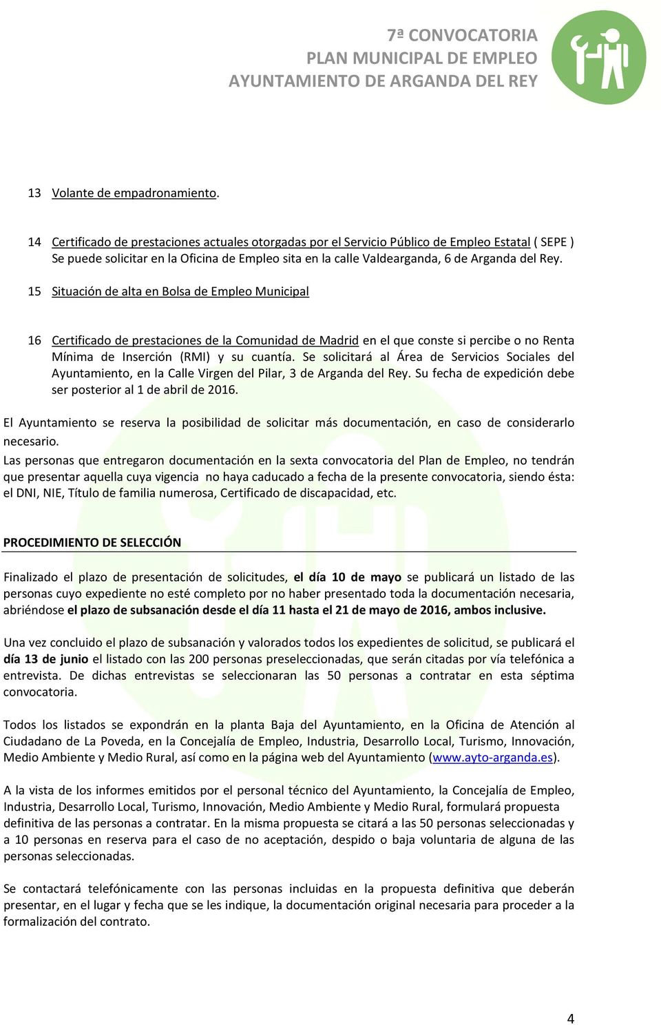 15 Situación de alta en Bolsa de Empleo Municipal 16 Certificado de prestaciones de la Comunidad de Madrid en el que conste si percibe o no Renta Mínima de Inserción (RMI) y su cuantía.