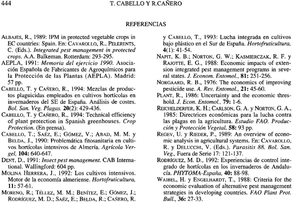, 1994: Mezclas de productos plaguicidas empleados en cultivos hortícolas en invernaderos del SE de España. Análisis de costes. Bol. San. Veg. Plagas. 20(2): 429-436. CABELLO, T. y CAÑERO, R.