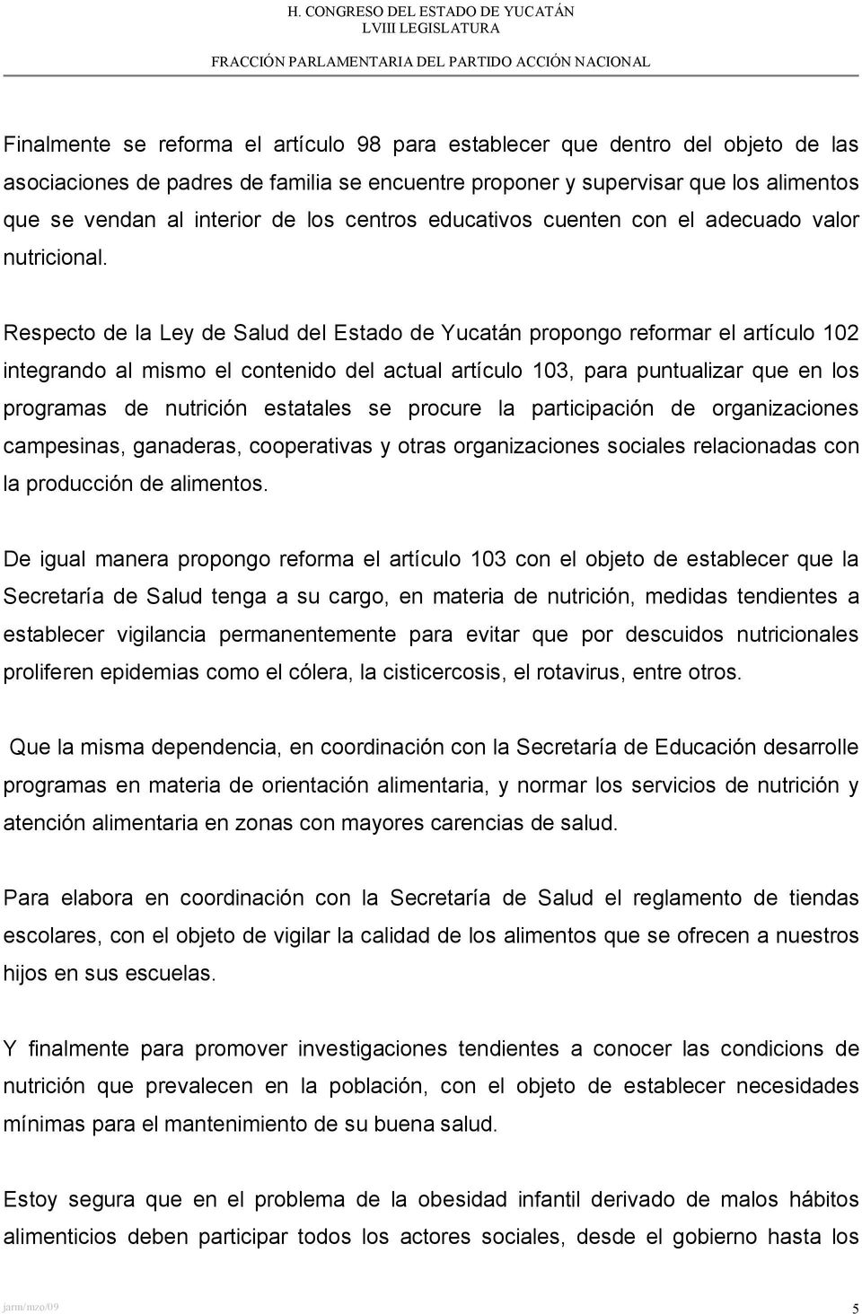 Respecto de la Ley de Salud del Estado de Yucatán propongo reformar el artículo 102 integrando al mismo el contenido del actual artículo 103, para puntualizar que en los programas de nutrición