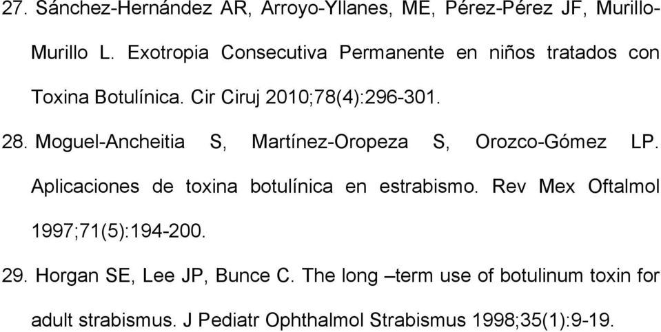 Moguel-Ancheitia S, Martínez-Oropeza S, Orozco-Gómez LP. Aplicaciones de toxina botulínica en estrabismo.