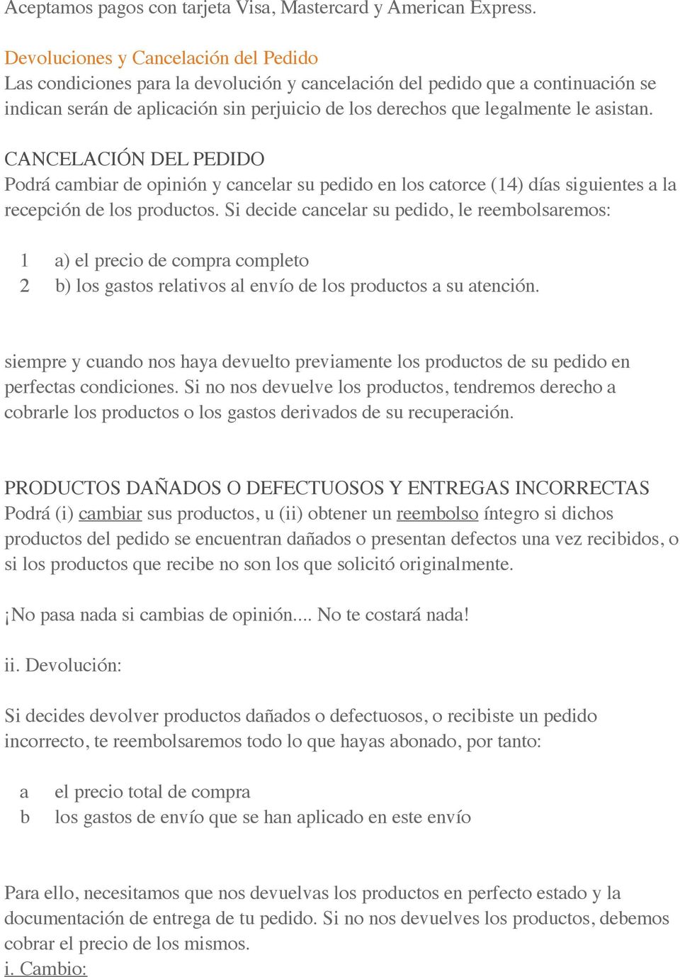 CANCELACIÓN DEL PEDIDO Podrá cmir de opinión y cncelr su pedido en los ctorce (14) dís siguientes l recepción de los productos.