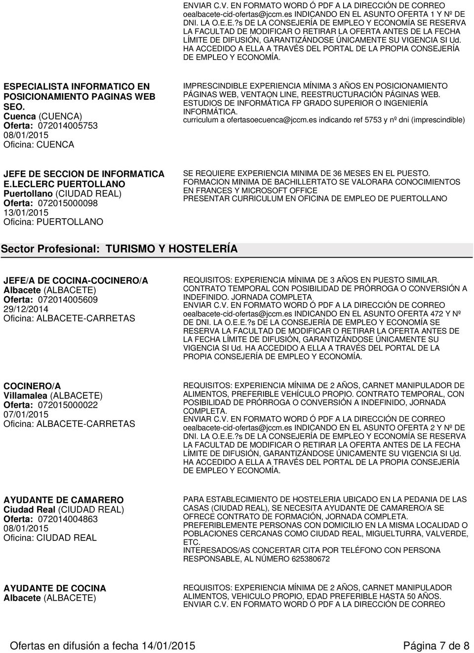 Cuenca (CUENCA) Oferta: 072014005753 08/01/2015 Oficina: CUENCA IMPRESCINDIBLE EXPERIENCIA MÍNIMA 3 AÑOS EN POSICIONAMIENTO PÁGINAS WEB, VENTAON LINE, REESTRUCTURACIÓN PÁGINAS WEB.