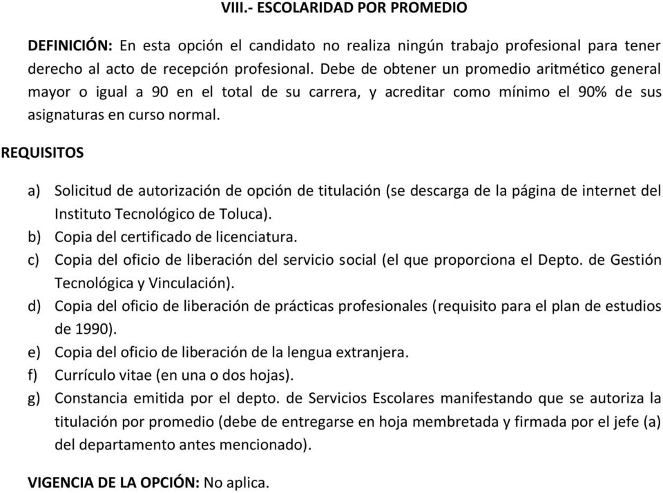 a) Solicitud de autorización de opción de titulación (se descarga de la página de internet del Instituto Tecnológico de Toluca). b) Copia del certificado de licenciatura.