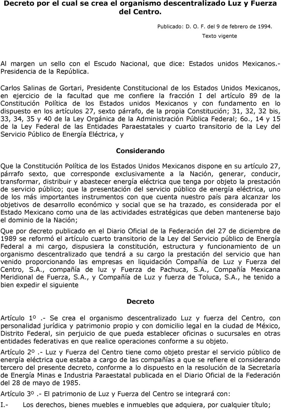 Carlos Salinas de Gortari, Presidente Constitucional de los Estados Unidos Mexicanos, en ejercicio de la facultad que me confiere la fracción I del artículo 89 de la Constitución Política de los