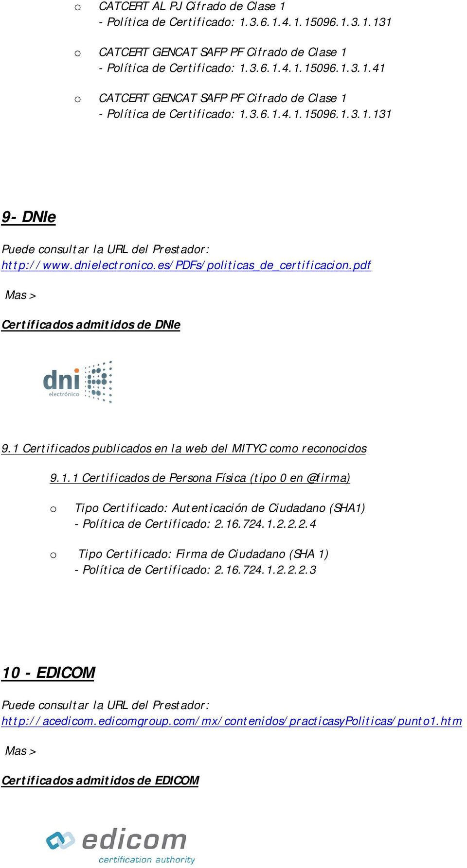 1 Certificads publicads en la web del MITYC cm recncids 9.1.1 Certificads de Persna Física (tip 0 en @firma) Tip Certificad: Autenticación de Ciudadan (SHA1) - Plítica de Certificad: 2.