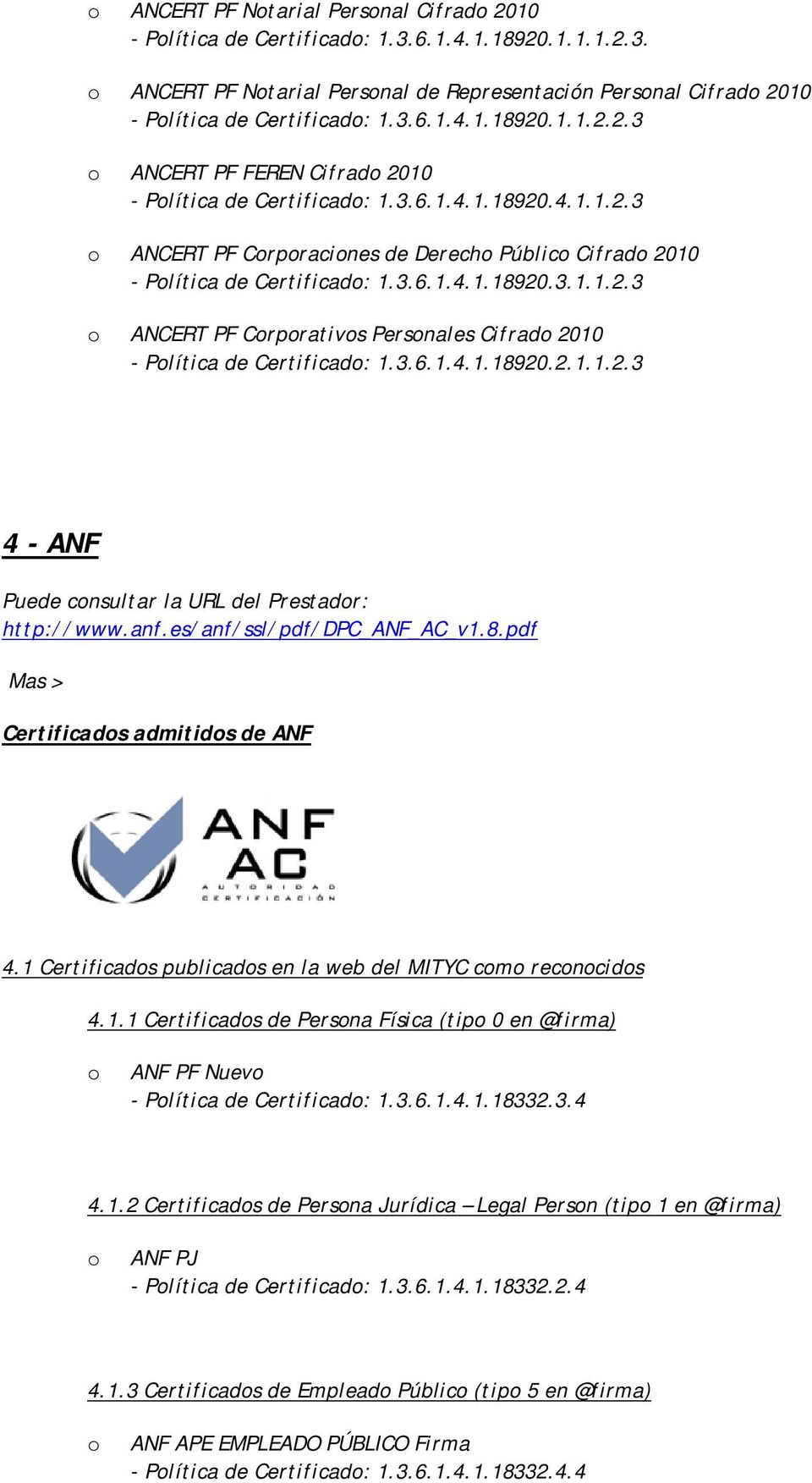anf.es/anf/ssl/pdf/dpc_anf_ac_v1.8.pdf Certificads admitids de ANF 4.1 Certificads publicads en la web del MITYC cm recncids 4.1.1 Certificads de Persna Física (tip 0 en @firma) ANF PF Nuev - Plítica de Certificad: 1.
