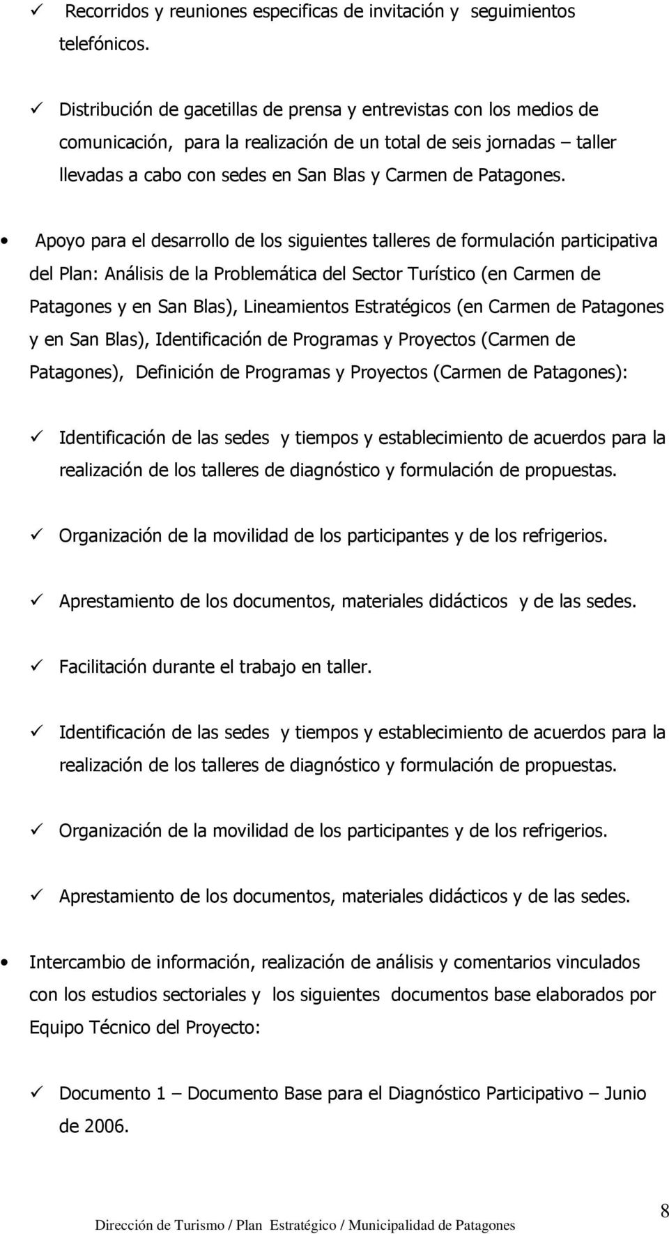 Apoyo para el desarrollo de los siguientes talleres de formulación participativa del Plan: Análisis de la Problemática del Sector Turístico (en Carmen de Patagones y en San Blas), Lineamientos