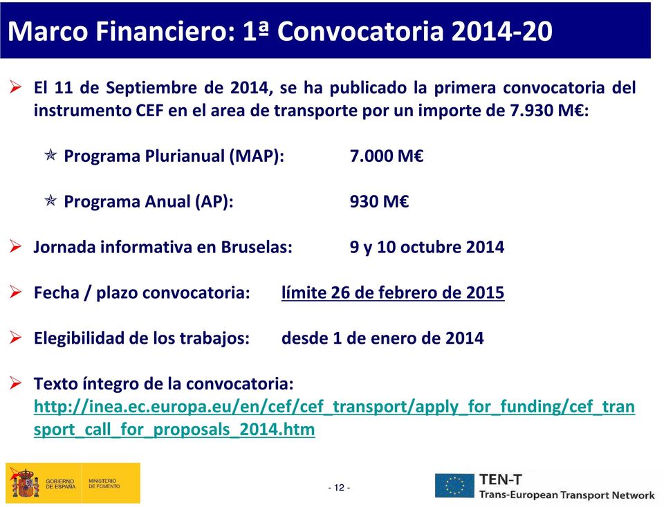 000 M Programa Anual (AP): 930 M Jornada informativa en Bruselas: 9 y 10 octubre 2014 Fecha / plazo convocatoria: límite 26 de febrero de