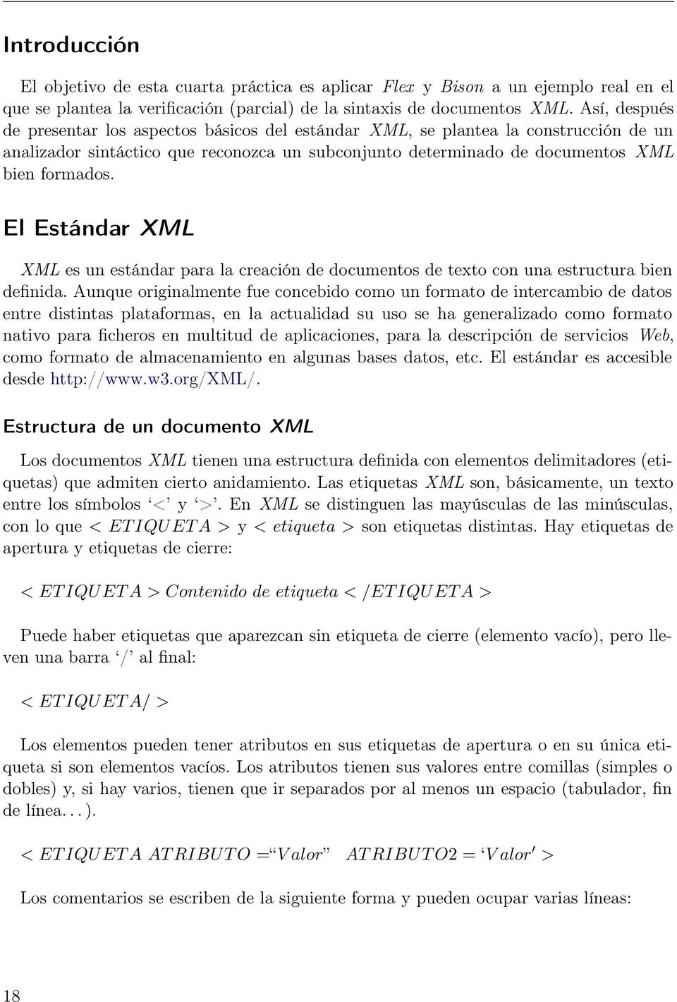 El Estándar XML XML es un estándar para la creación de documentos de texto con una estructura bien definida.