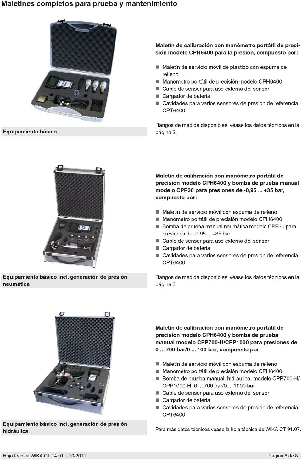 técnicos en la página 3. Maletín de calibración con manómetro portátil de precisión modelo CPH6400 y bomba de prueba manual modelo CPP30 para presiones de -0,95.