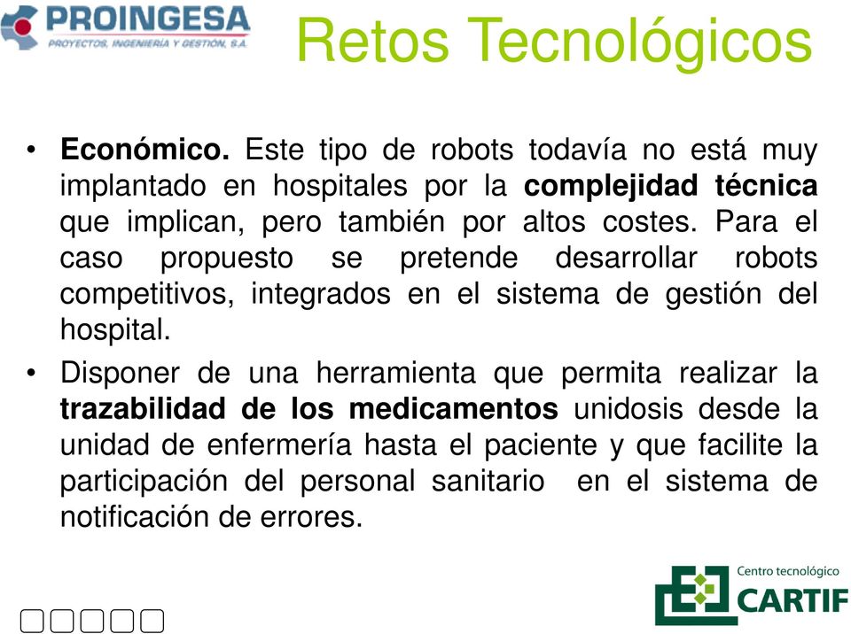 costes. Para el caso propuesto se pretende desarrollar robots competitivos, integrados en el sistema de gestión del hospital.