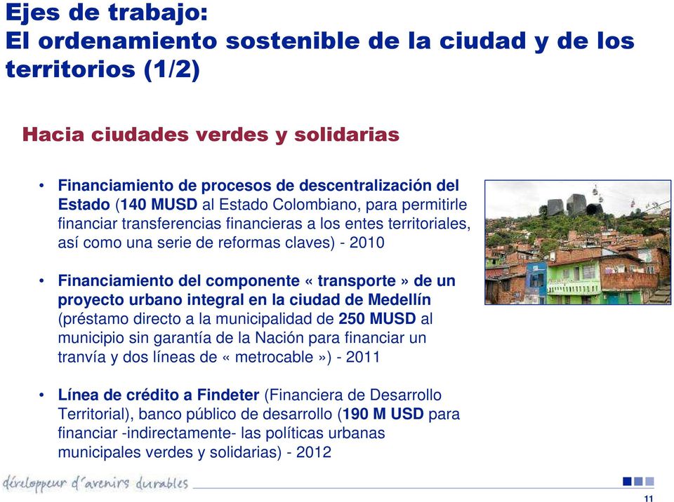 urbano integral en la ciudad de Medellín (préstamo directo a la municipalidad de 250 MUSD al municipio sin garantía de la Nación para financiar un tranvía y dos líneas de «metrocable») - 2011 Línea