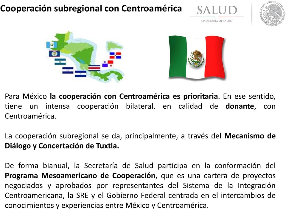 La cooperación subregional se da, principalmente, a través del Mecanismo de Diálogo y Concertación de Tuxtla.