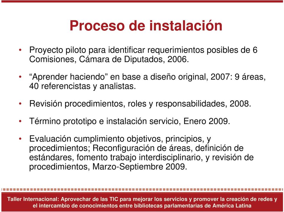 Revisión procedimientos, roles y responsabilidades, 2008. Término prototipo e instalación servicio, Enero 2009.