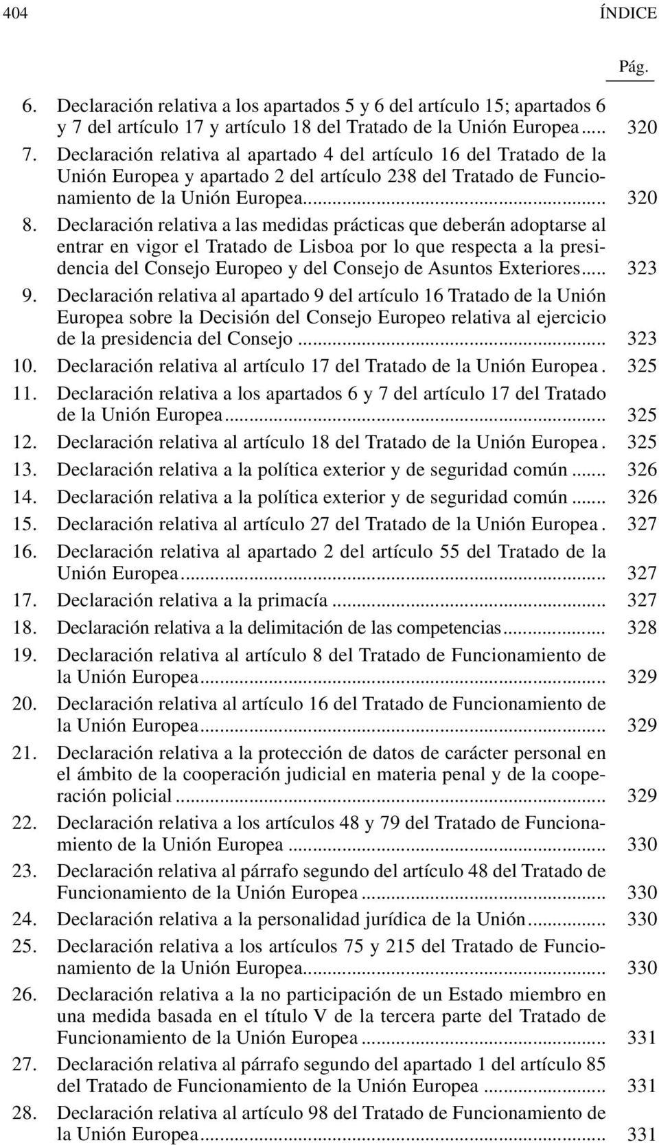 Declaración relativa a las medidas prácticas que deberán adoptarse al entrar en vigor el Tratado de Lisboa por lo que respecta a la presidencia del Consejo Europeo y del Consejo de Asuntos Exteriores.