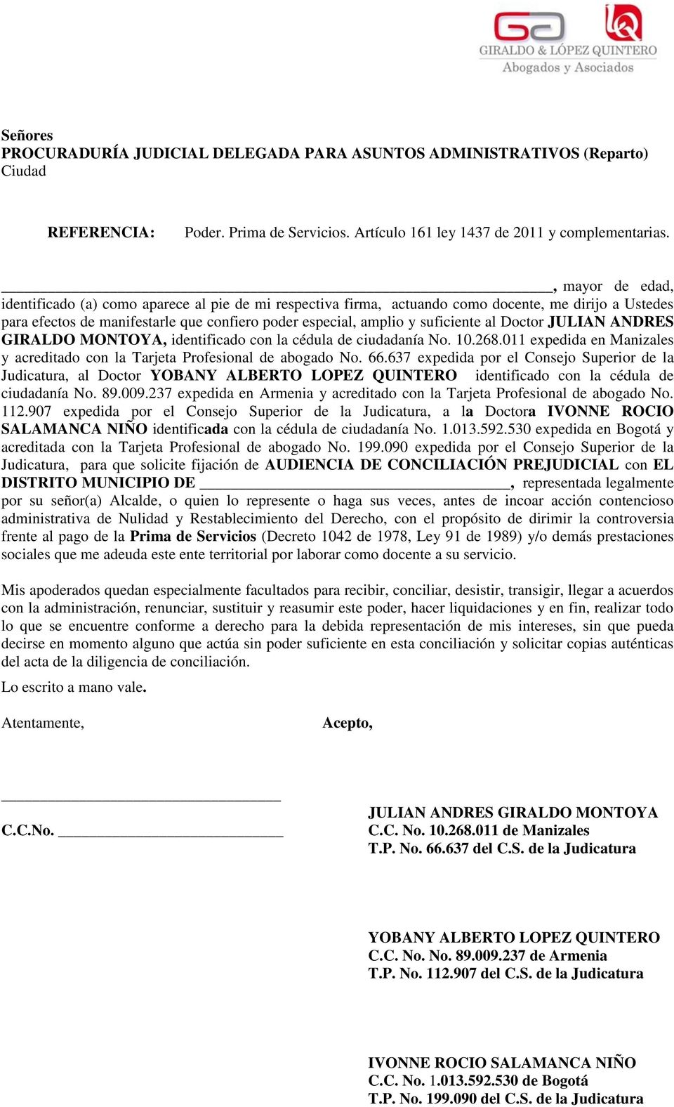 al Doctor JULIAN ANDRES GIRALDO MONTOYA, identificado con la cédula de ciudadanía No. 10.268.011 expedida en Manizales y acreditado con la Tarjeta Profesional de abogado No. 66.