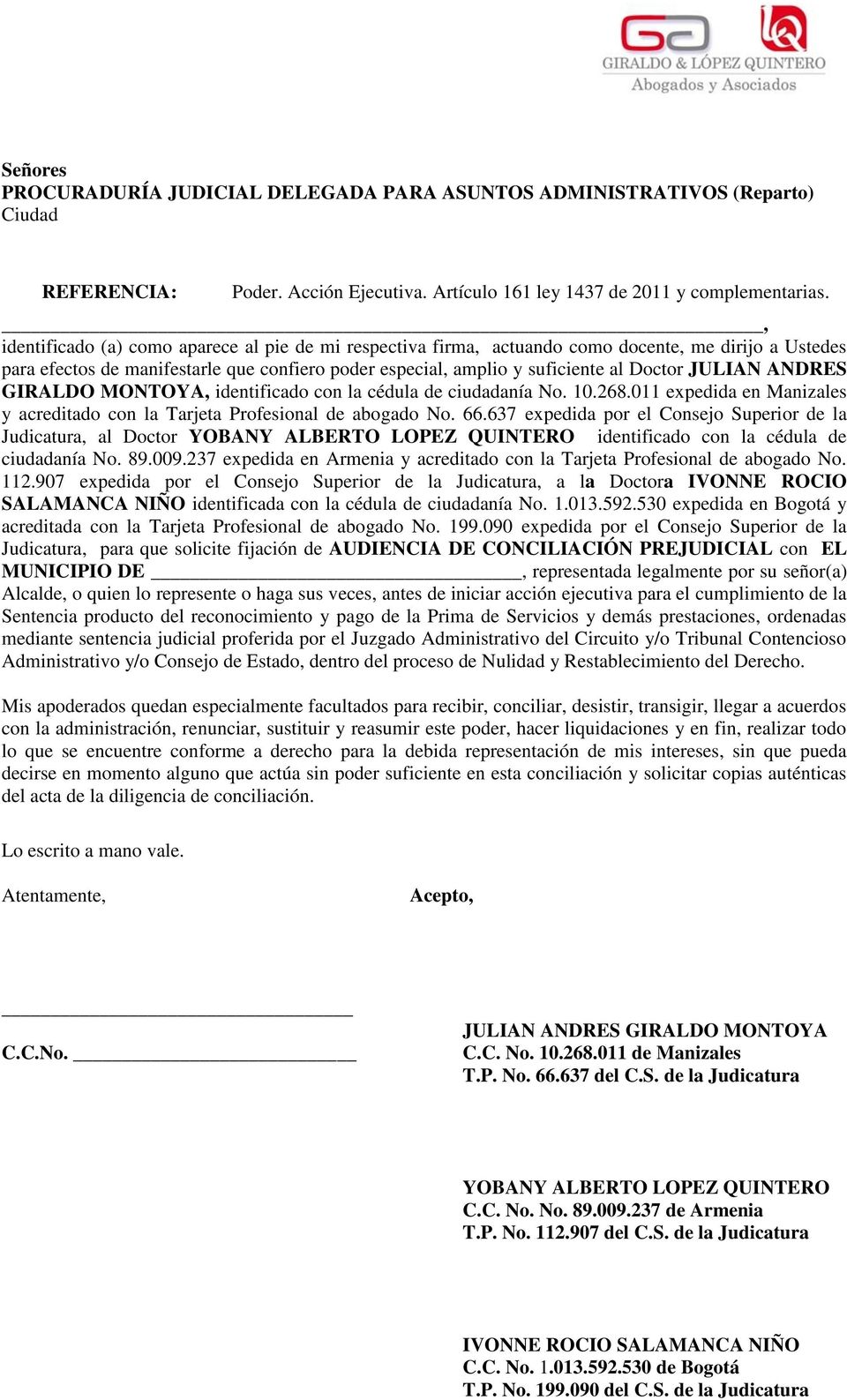JULIAN ANDRES GIRALDO MONTOYA, identificado con la cédula de ciudadanía No. 10.268.011 expedida en Manizales y acreditado con la Tarjeta Profesional de abogado No. 66.