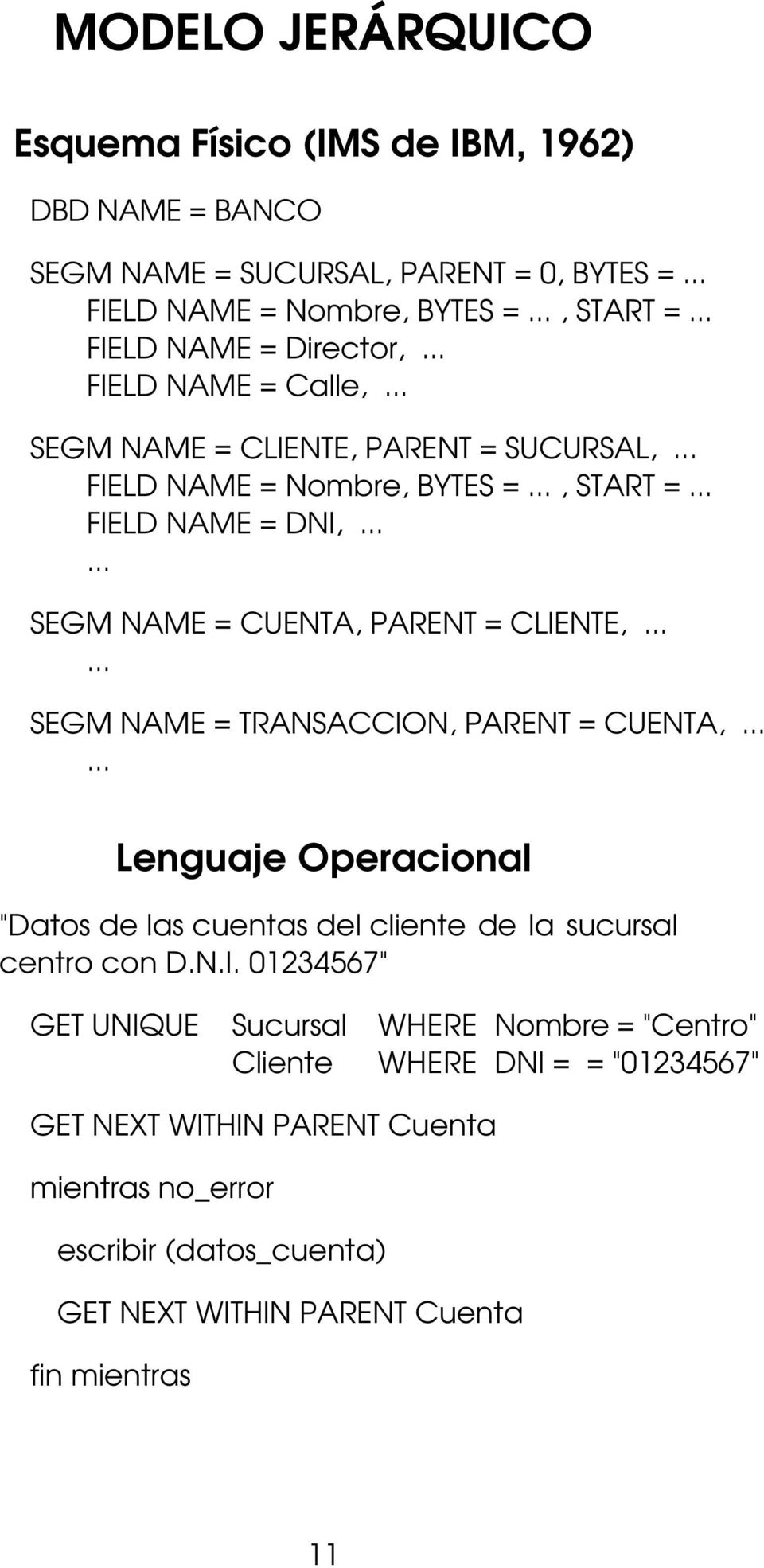 ..... SEGM NAME = CUENTA, PARENT = CLIENTE,...... SEGM NAME = TRANSACCION, PARENT = CUENTA,.