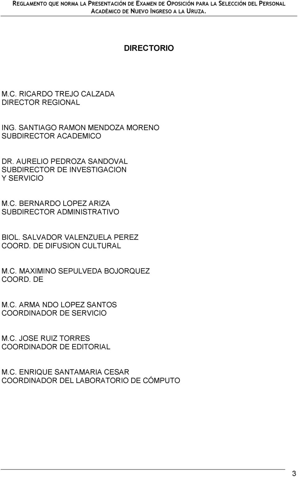 SALVADOR VALENZUELA PEREZ COORD. DE DIFUSION CULTURAL M.C. MAXIMINO SEPULVEDA BOJORQUEZ COORD. DE M.C. ARMA NDO LOPEZ SANTOS COORDINADOR DE SERVICIO M.