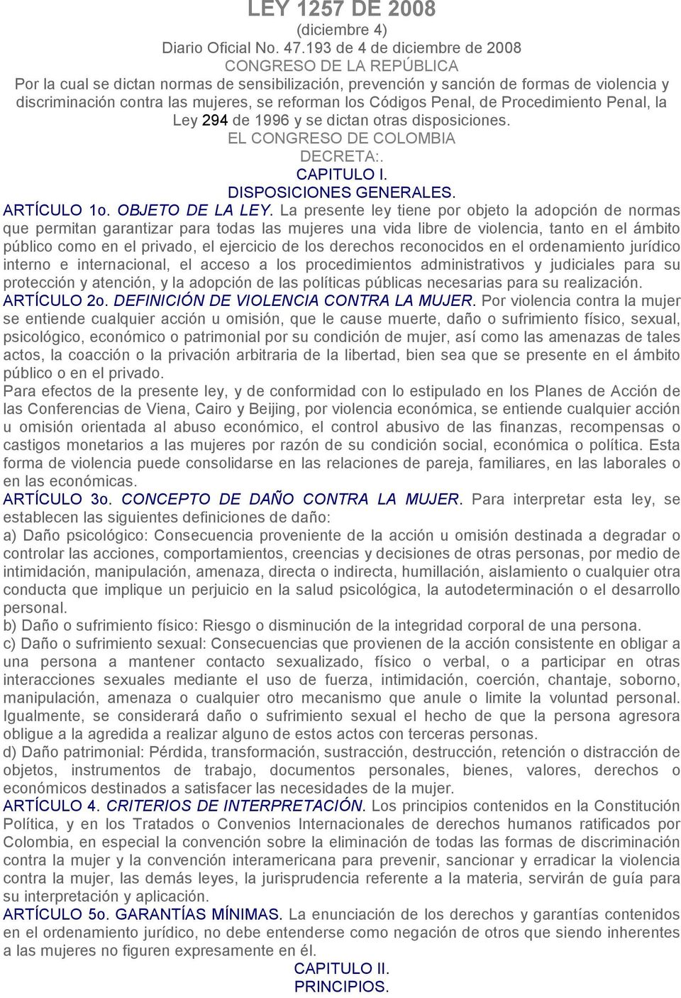 los Códigos Penal, de Procedimiento Penal, la Ley 294 de 1996 y se dictan otras disposiciones. EL CONGRESO DE COLOMBIA DECRETA:. CAPITULO I. DISPOSICIONES GENERALES. ARTÍCULO 1o. OBJETO DE LA LEY.