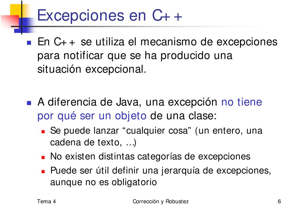 A diferencia de Java, una excepción no tiene por qué ser un objeto de una clase: Se puede lanzar cualquier