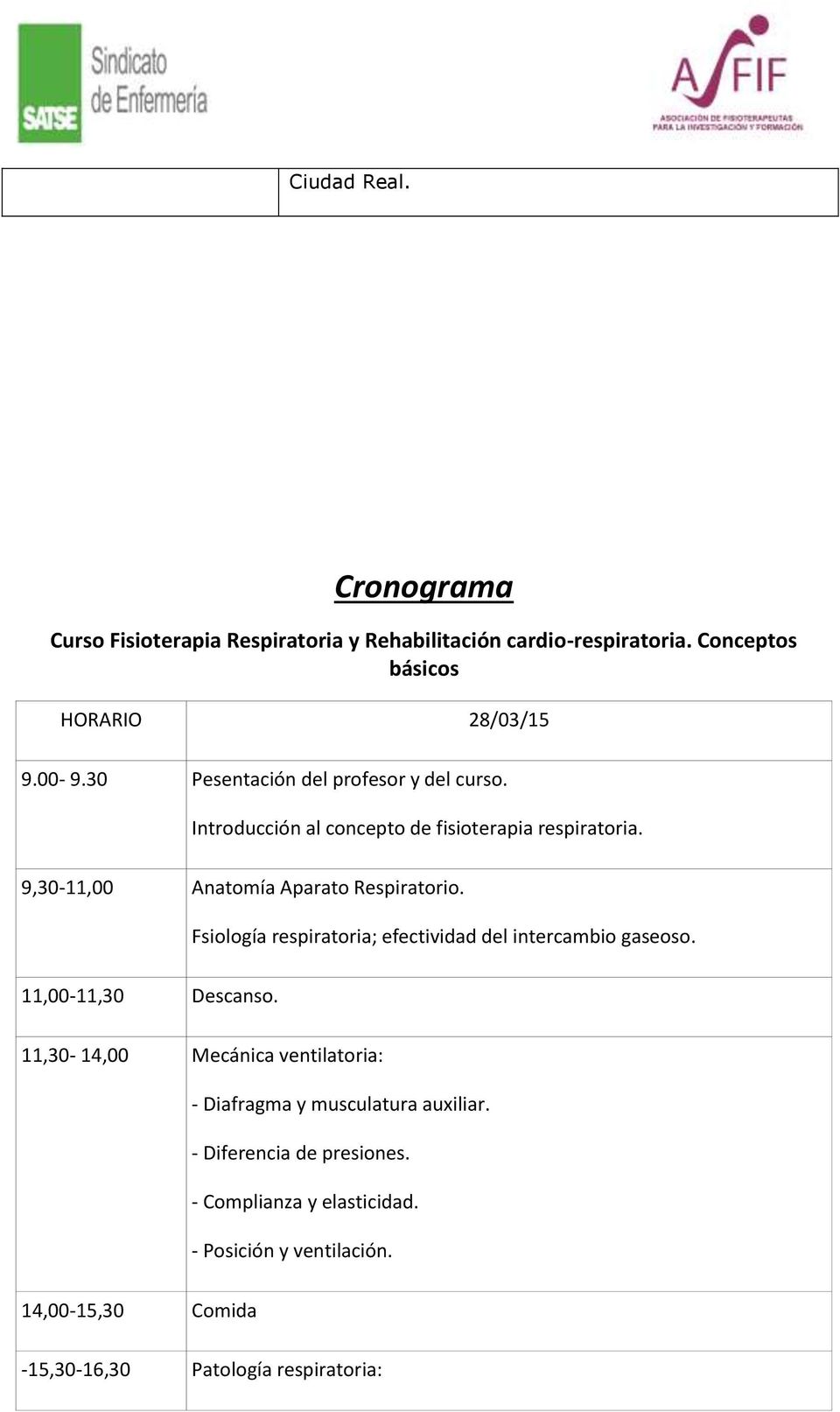 Fsiología respiratoria; efectividad del intercambio gaseoso. 11,00-11,30 Descanso.