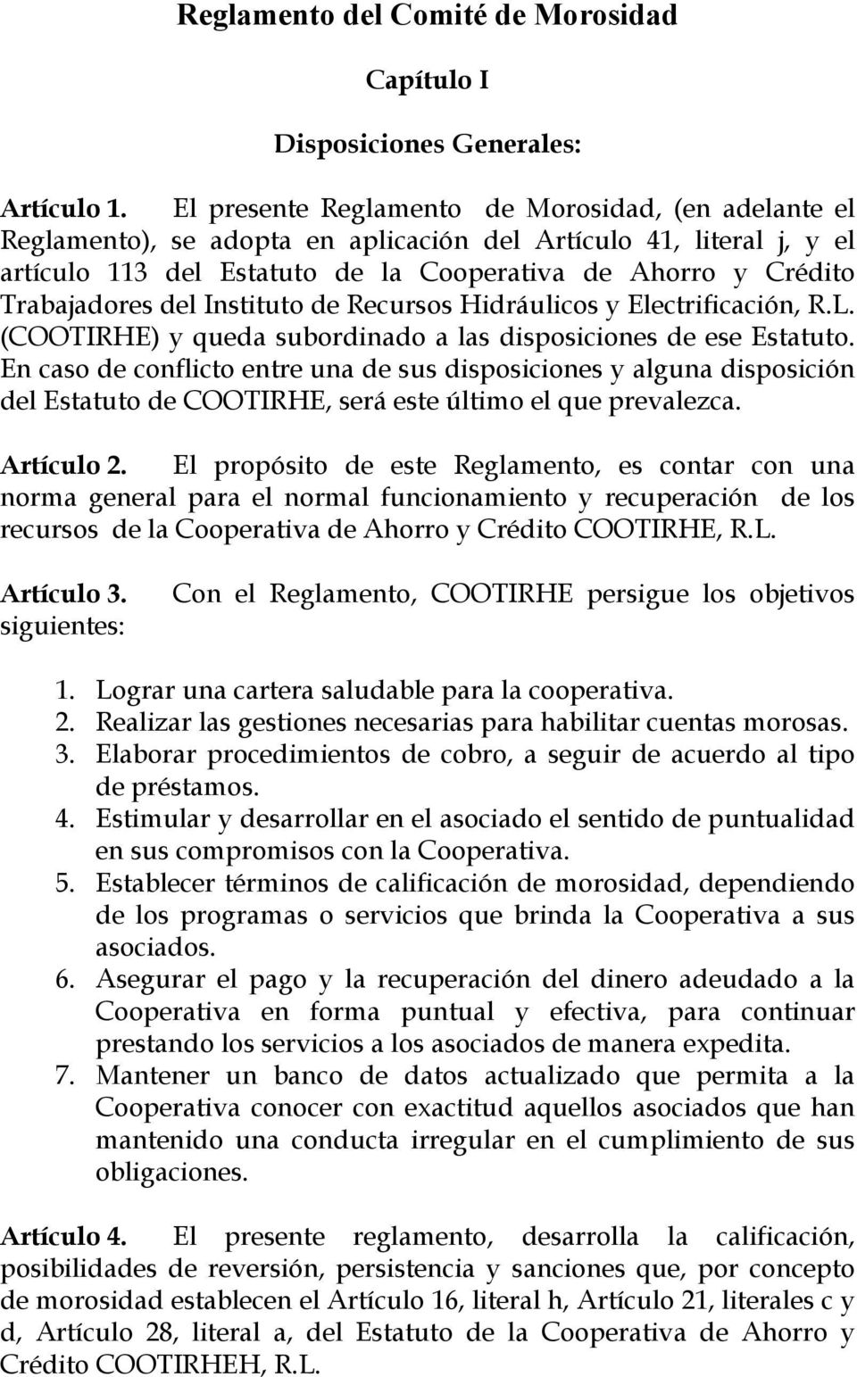 del Instituto de Recursos Hidráulicos y Electrificación, R.L. (COOTIRHE) y queda subordinado a las disposiciones de ese Estatuto.