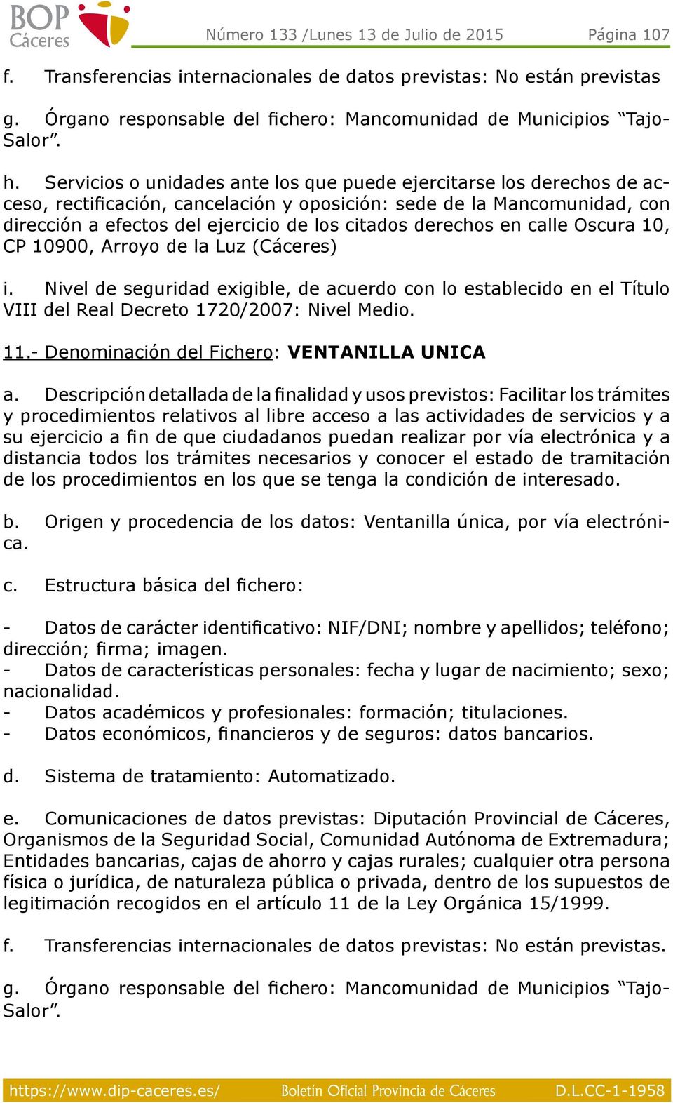 derechos en calle Oscura 10, CP 10900, Arroyo de la Luz () VIII del Real Decreto 1720/2007: Nivel Medio. 11.- Denominación del Fichero: VENTANILLA UNICA a.