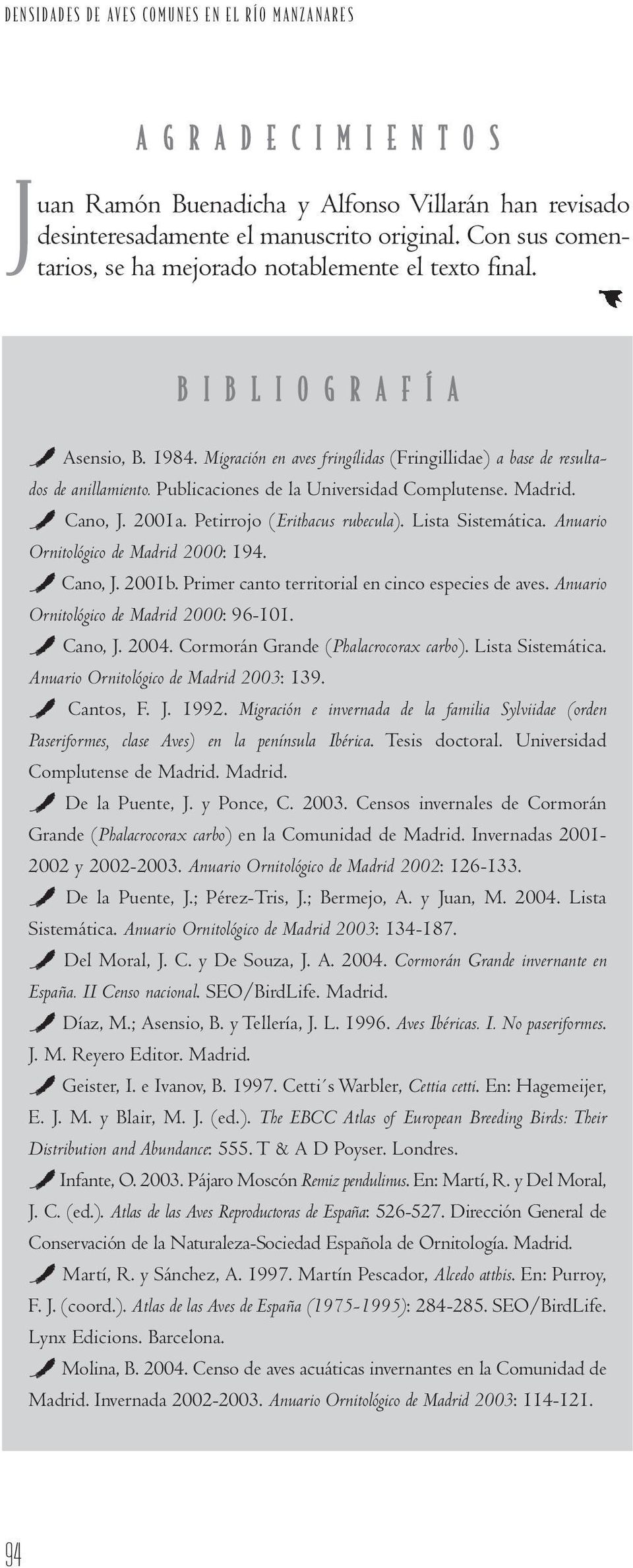Migración en aves fringílidas (Fringillidae) a base de resultados de anillamiento. Publicaciones de la Universidad Complutense. Madrid. ` Cano, J. 2001a. Petirrojo (Erithacus rubecula).
