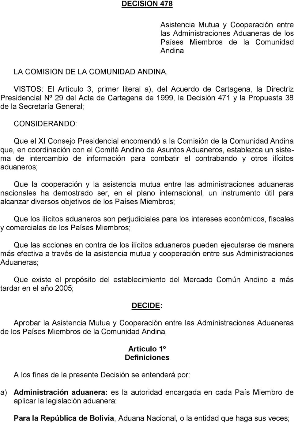 Presidencial encomendó a la Comisión de la Comunidad Andina que, en coordinación con el Comité Andino de Asuntos Aduaneros, establezca un sistema de intercambio de información para combatir el