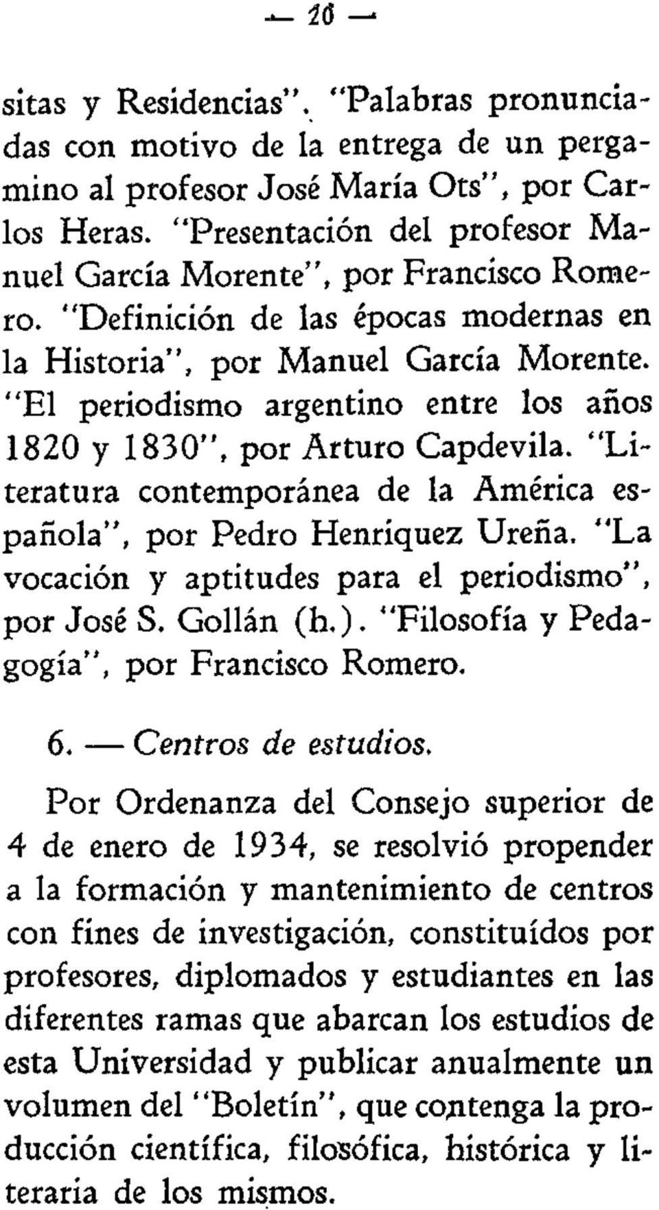 "El periodismo argentino entre los años 1820 y 1830", por Arturo Capdevila. "Literatura contemporánea de la América española", por Pedro Henriquez Ureña.
