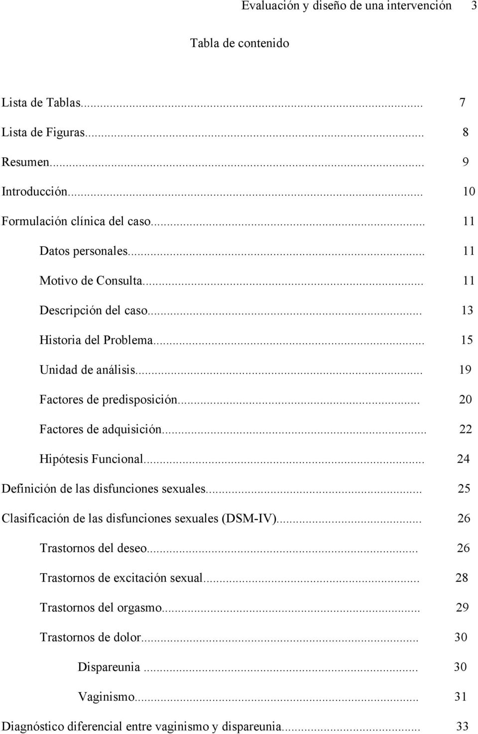 .. 20 Factores de adquisición... 22 Hipótesis Funcional... 24 Definición de las disfunciones sexuales... 25 Clasificación de las disfunciones sexuales (DSM-IV).