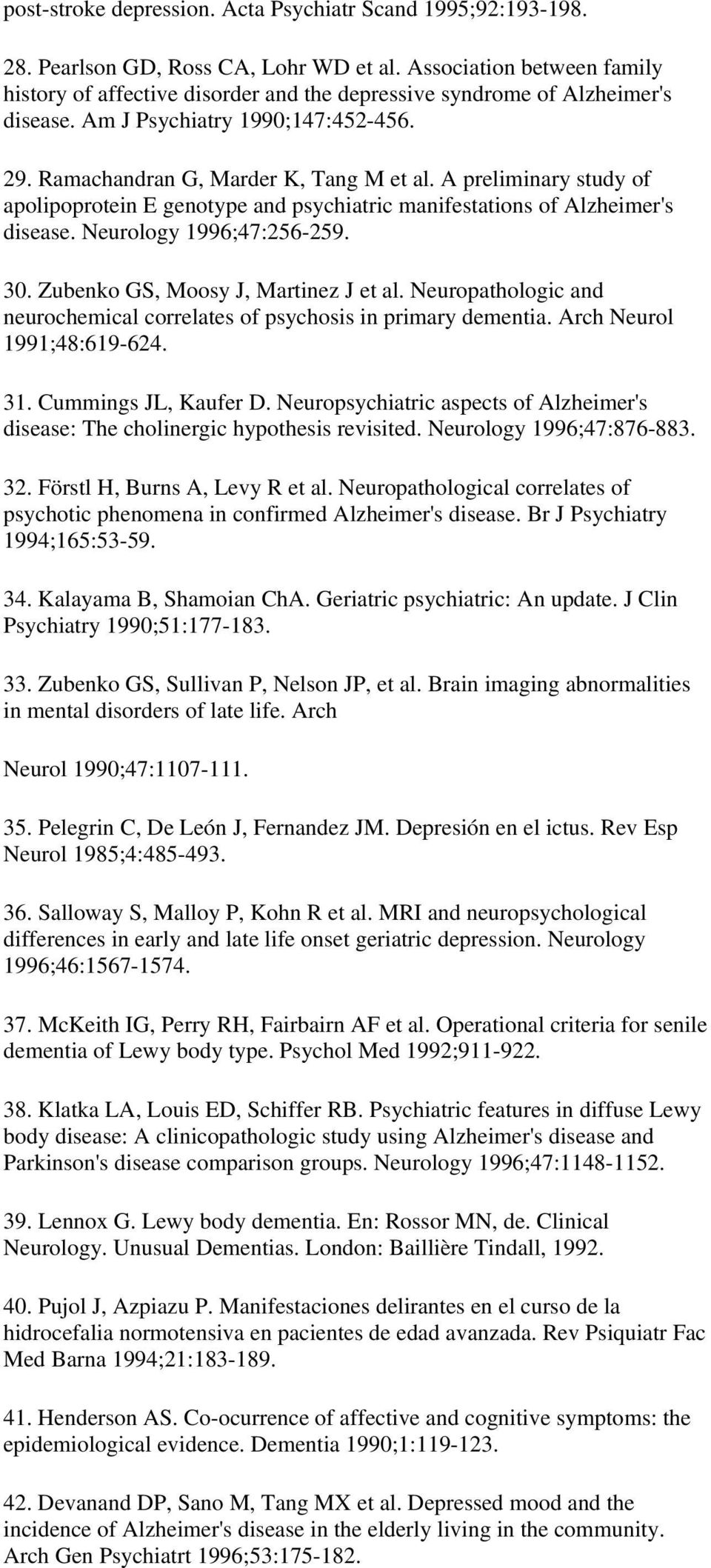 A preliminary study of apolipoprotein E genotype and psychiatric manifestations of Alzheimer's disease. Neurology 1996;47:256-259. 30. Zubenko GS, Moosy J, Martinez J et al.