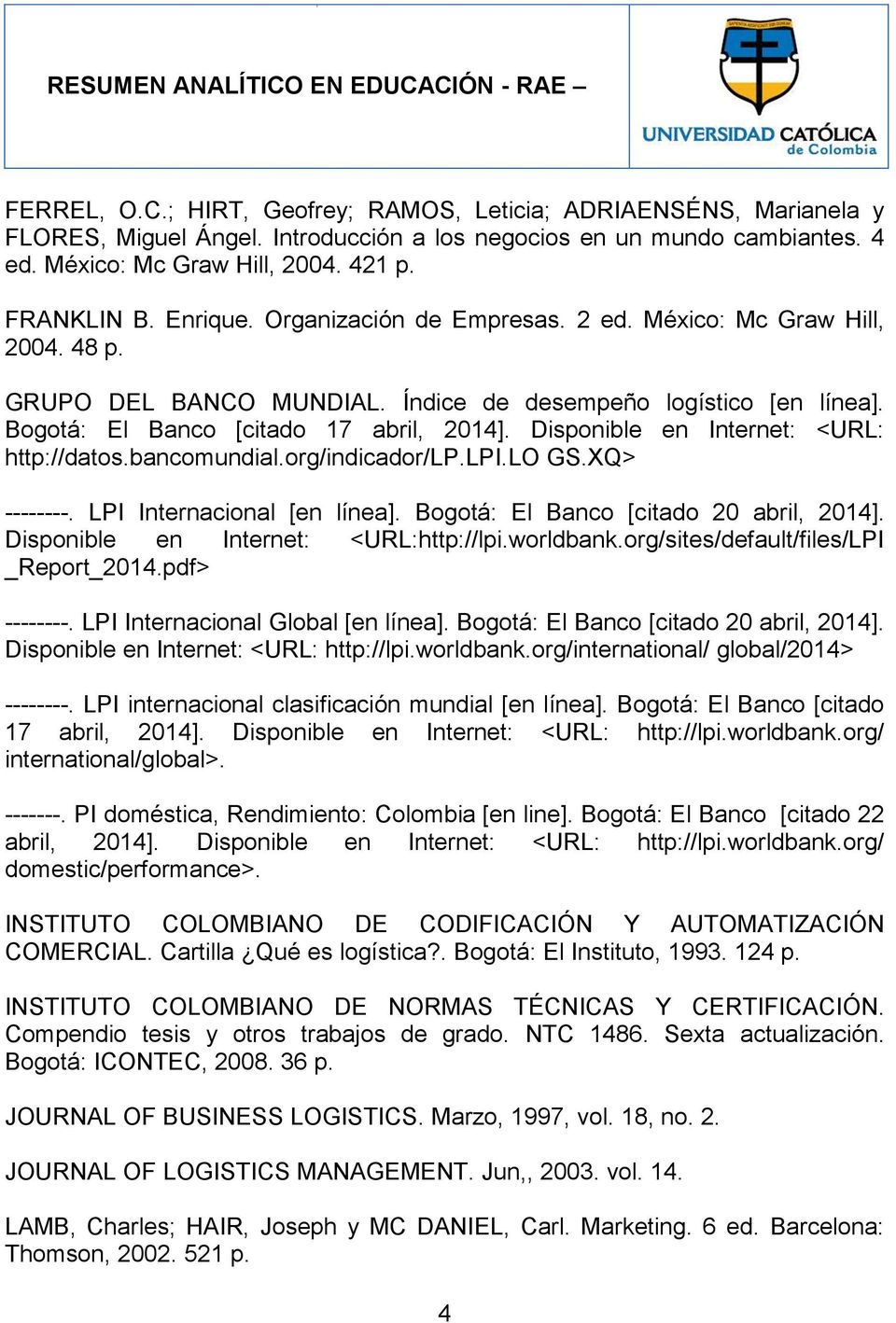 Disponible en Internet: <URL: http://datos.bancomundial.org/indicador/lp.lpi.lo GS.XQ> --------. LPI Internacional [en línea]. Bogotá: El Banco [citado 20 abril, 2014].