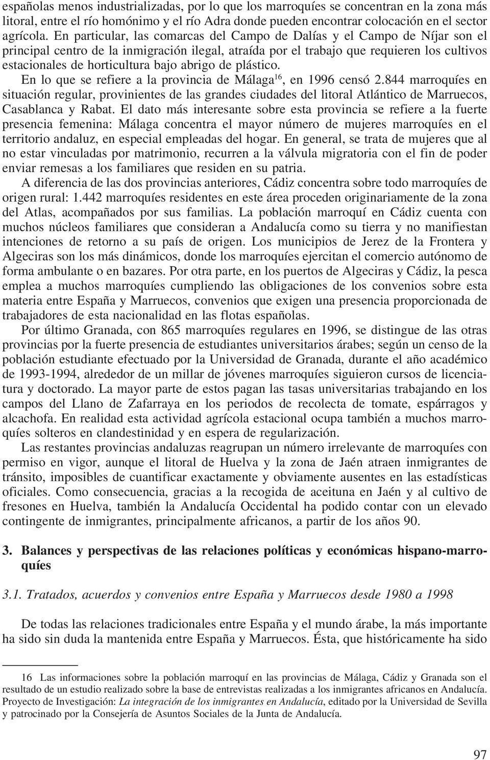 bajo abrigo de plástico. En lo que se refiere a la provincia de Málaga 16, en 1996 censó 2.