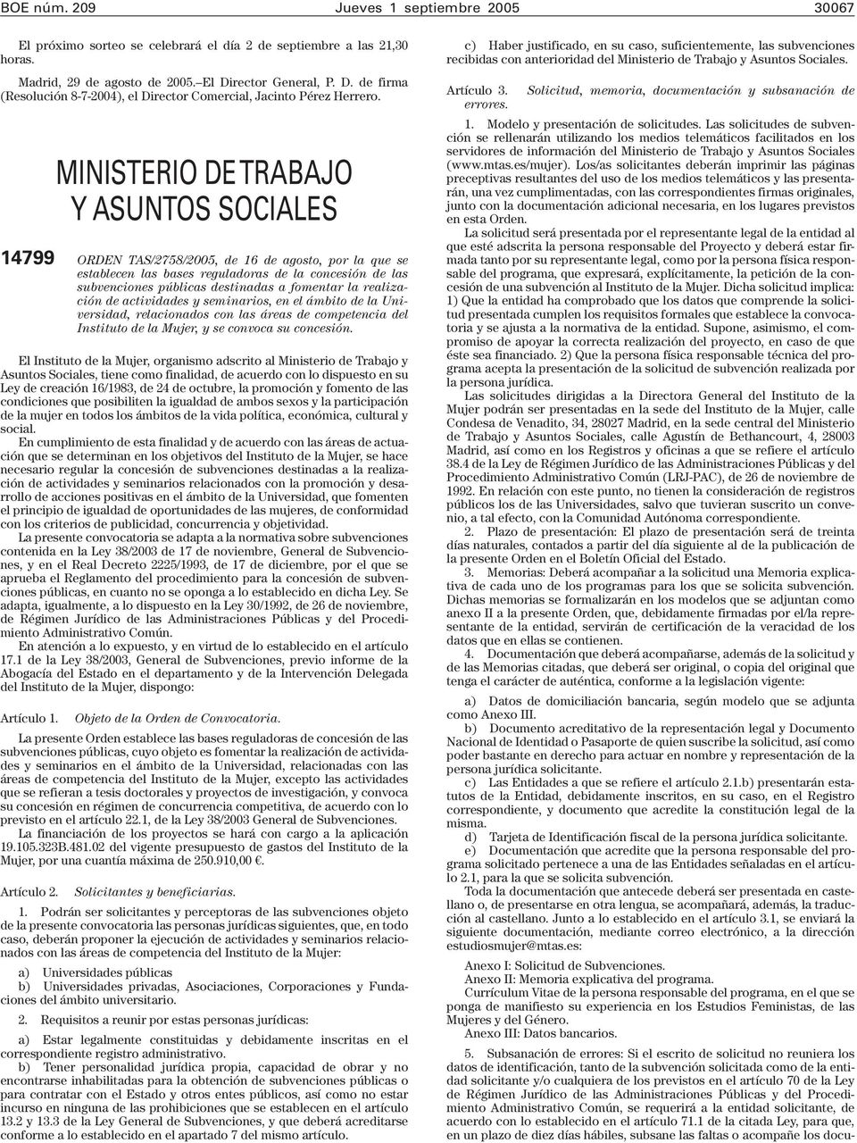 MINISTERIO DE TRABAJO Y ASUNTOS SOCIALES 14799 ORDEN TAS/2758/2005, de 16 de agosto, por la que se establecen las bases reguladoras de la concesión de las subvenciones públicas destinadas a fomentar