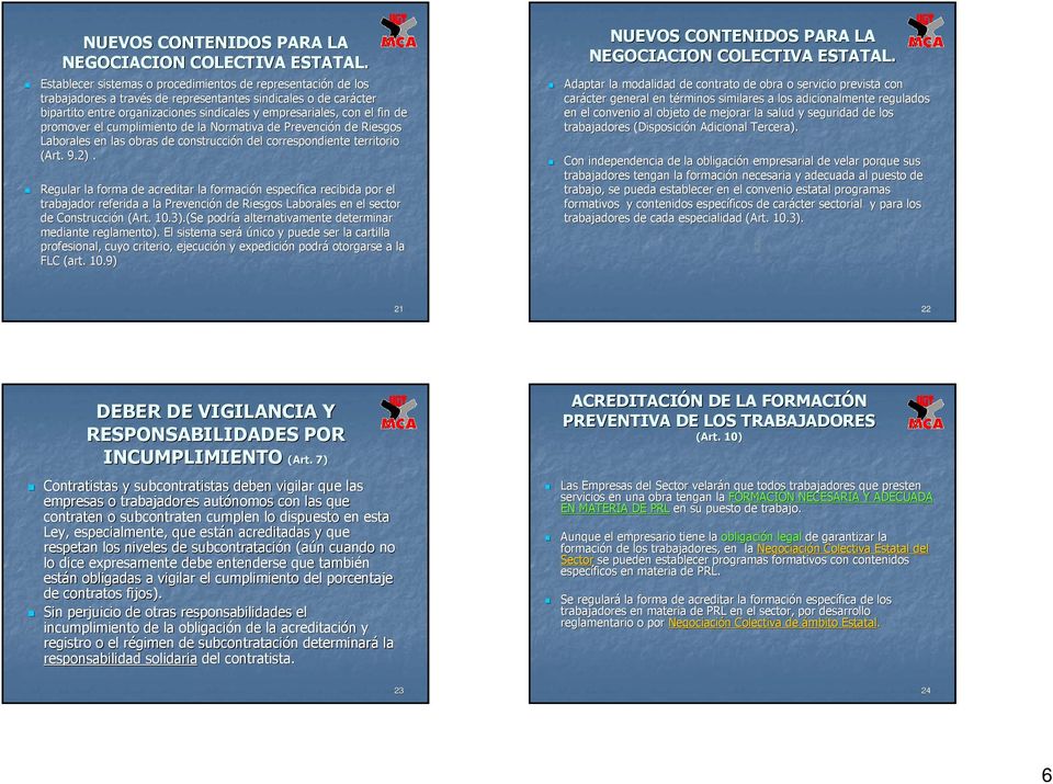 promover el cumplimiento de la Normativa de Prevención de Riesgos Laborales en las obras de construcción del correspondiente territorio torio (Art. 9.2).