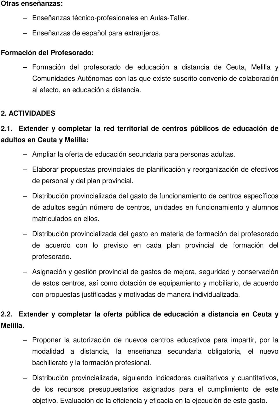 distancia. 2. ACTIVIDADES 2.1. Extender y completar la red territorial de centros públicos de educación de adultos en Ceuta y Melilla: Ampliar la oferta de educación secundaria para personas adultas.
