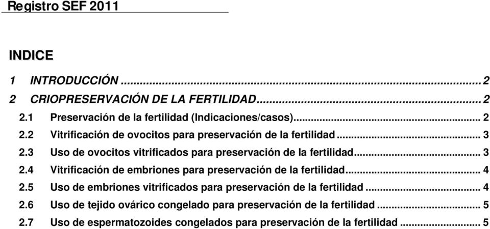 .. 4 2.5 Uso de embriones vitrificados para preservación de la fertilidad... 4 2.6 Uso de tejido ovárico congelado para preservación de la fertilidad.