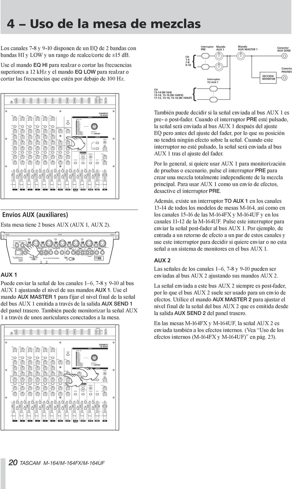 CH 1-6 7-8 9-10 Interruptor PRE Interruptor TO AUX 1 Mando AUX 1 Mando AUX MASTER 1 SECCION MONITOR Conector AUX SEND 1 Conector PHONES CH 13-14 (M-164) 13-14, 15-16 (M-164FX) 11-12, 13-14, 15-16
