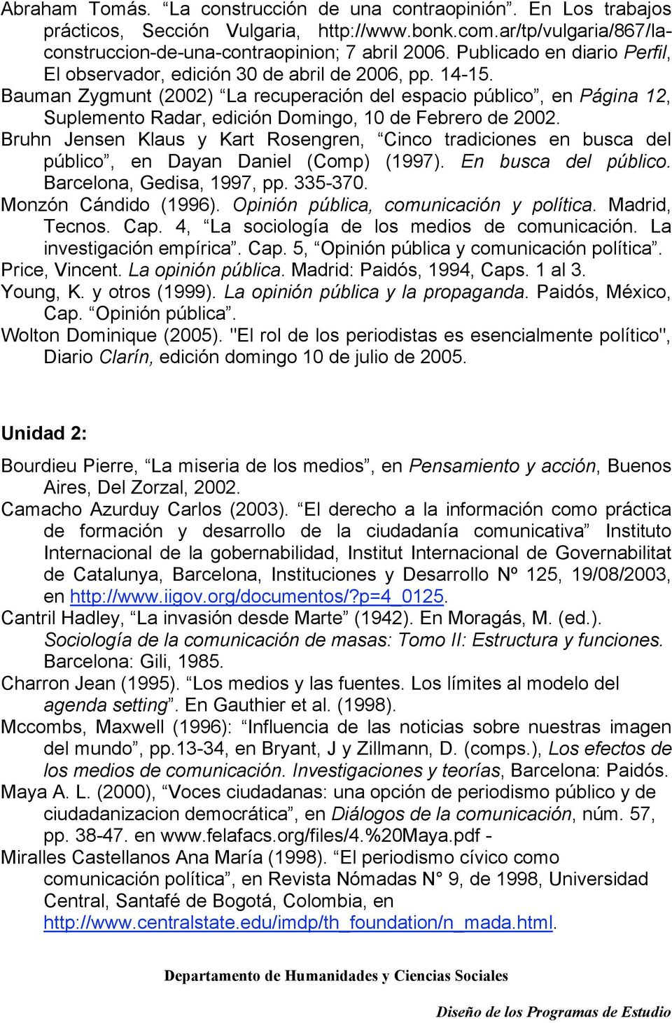 Bauman Zygmunt (2002) La recuperación del espacio público, en Página 12, Suplemento Radar, edición Domingo, 10 de Febrero de 2002.