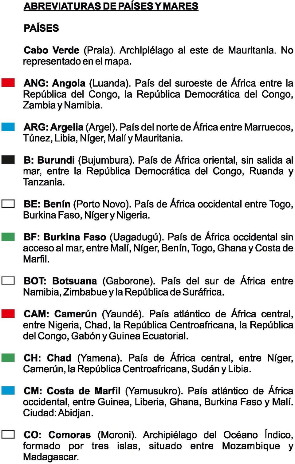 País del norte de África entre Marruecos, Túnez, Libia, N íger, Malí y Mauritania. B: Burundi (Bujumbura).