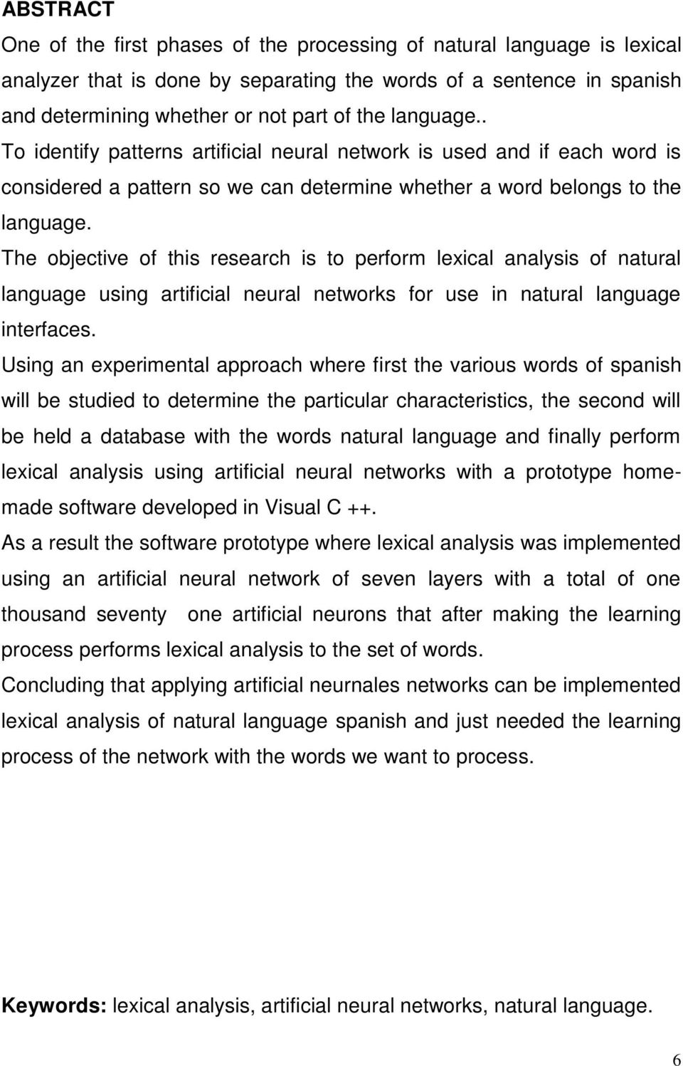 The objective of this research is to perform lexical analysis of natural language using artificial neural networks for use in natural language interfaces.