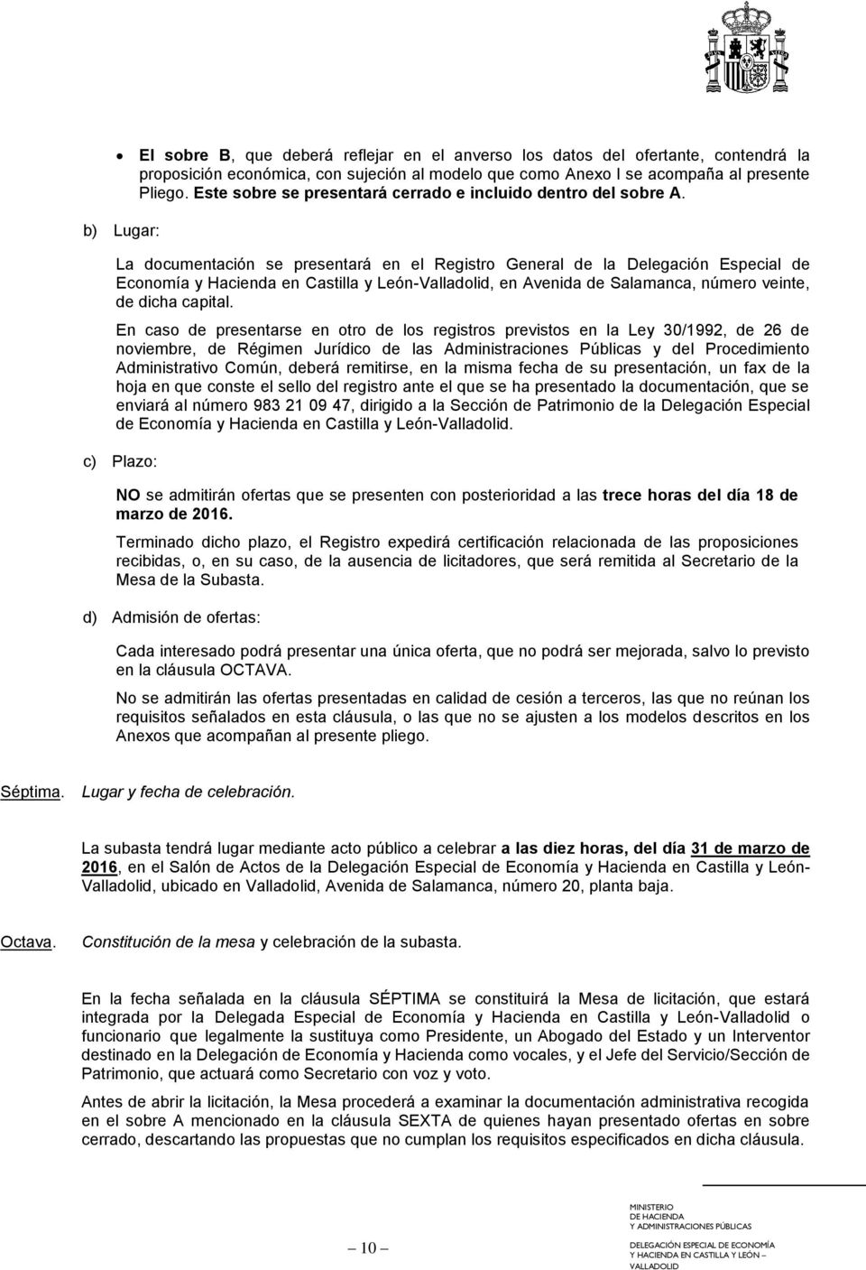 b) Lugar: La documentación se presentará en el Registro General de la Delegación Especial de Economía y Hacienda en Castilla y León-Valladolid, en Avenida de Salamanca, número veinte, de dicha