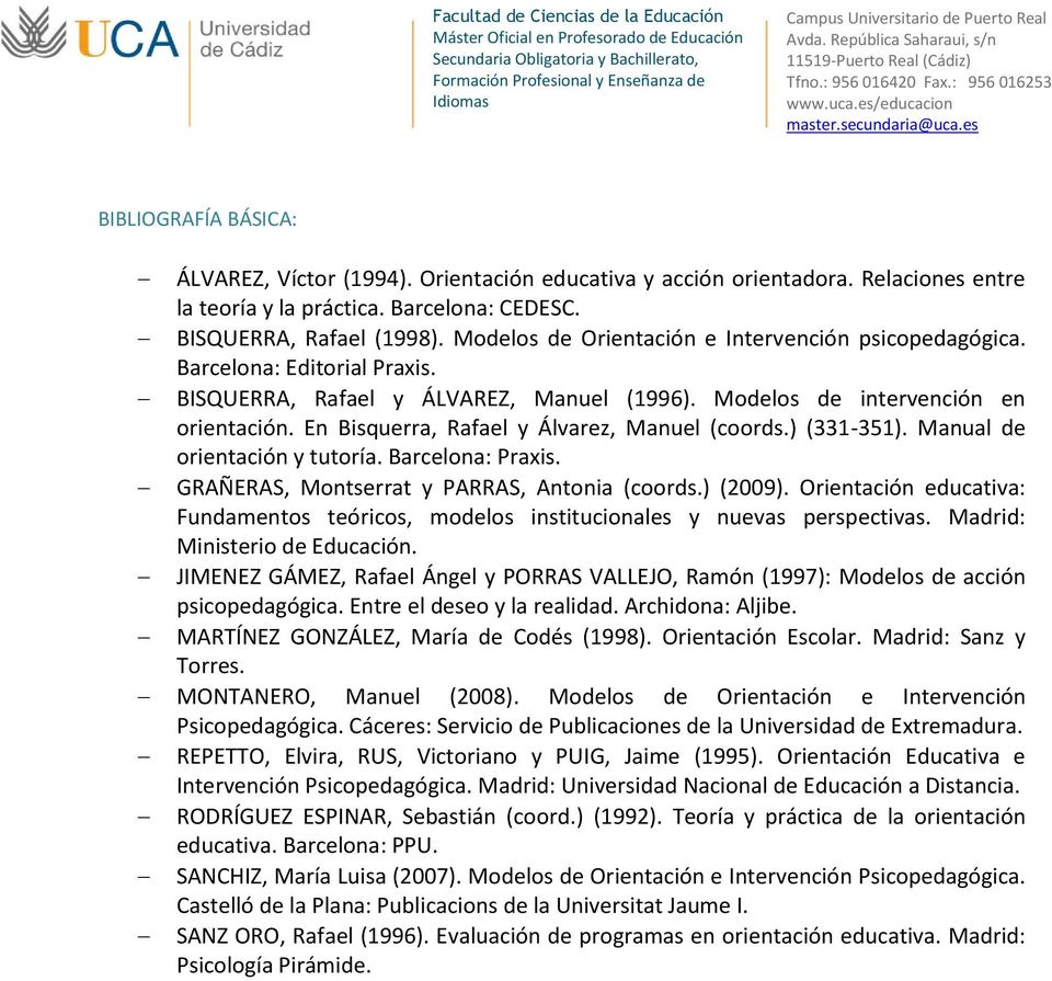 En Bisquerra, Rafael y Álvarez, Manuel (coords.) (331-351). Manual de orientación y tutoría. Barcelona: Praxis. GRAÑERAS, Montserrat y PARRAS, Antonia (coords.) (2009).