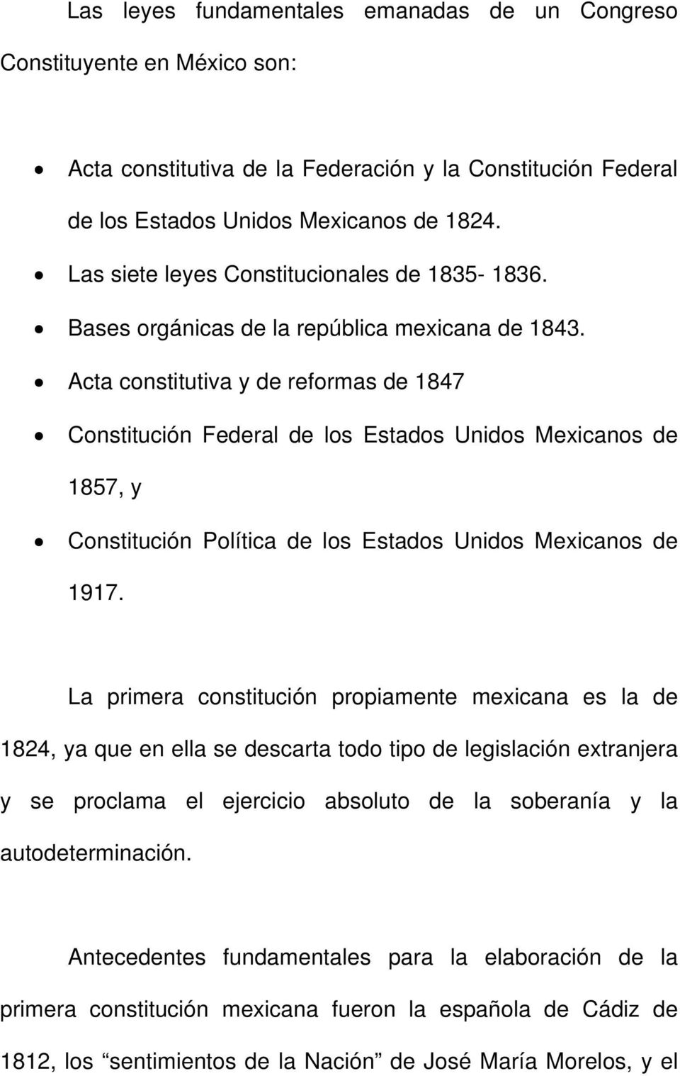 Acta constitutiva y de reformas de 1847 Constitución Federal de los Estados Unidos Mexicanos de 1857, y Constitución Política de los Estados Unidos Mexicanos de 1917.